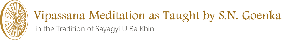 Vipassana Meditation as Taught by S.N. Goenka in the Tradition of Sayagyi U Ba Khin